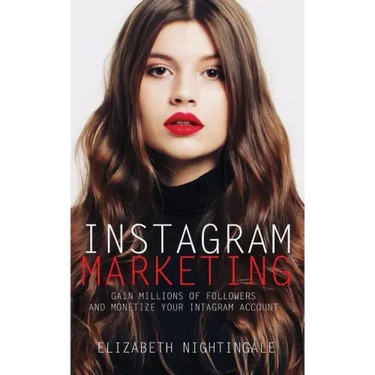 Instagram Marketing: Gain Millions of Followers and Monetize Your Instagram Account