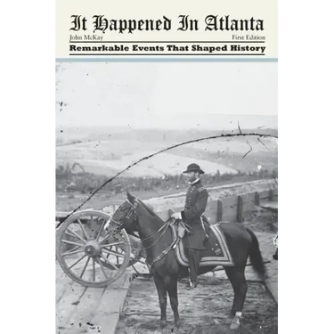 It Happened in Atlanta: Remarkable Events That Shaped History
