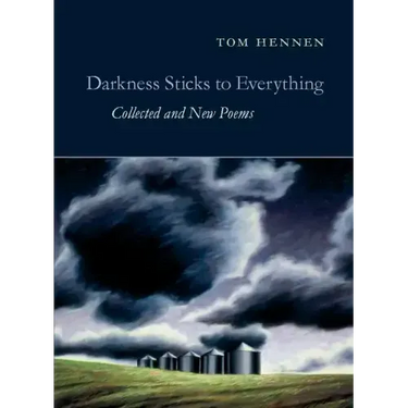 Darkness Sticks to Everything: Collected and New Poems