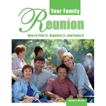 Your Family Reunion: How to Plan It, Organize It, and Enjoy It