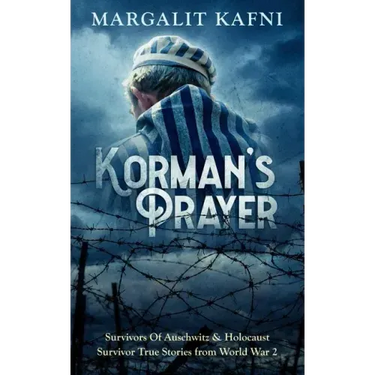 Korman's Prayer: Survivors Of Auschwitz & Holocaust Survivor True Stories from World War 2
