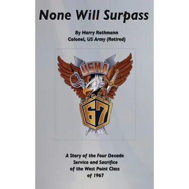 None Will Surpass: A Story of the Four Decade Service and Sacrifice of the West Point Class of 1967