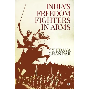 India's Freedom Fighters in Arms