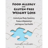 Food Allergy and Gluten-Free Weight Loss: Control Your Body Chemistry, Reduce Inflammation and Improve Your Health