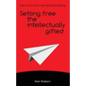 Setting free the intellectually gifted: Diary of an extra-terrestrial Earthling
