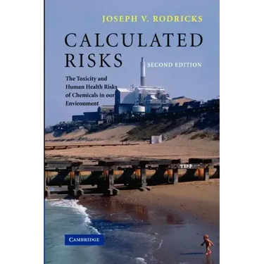 Calculated Risks: The Toxicity and Human Health Risks of Chemicals in Our Environment