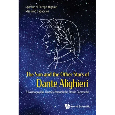 Sun and the Other Stars of Dante Alighieri, The: A Cosmographic Journey Through the Divina Commedia