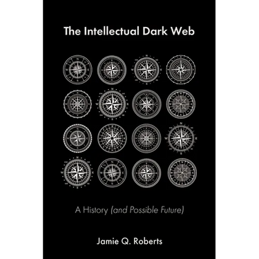The Intellectual Dark Web: A History (and Possible Future)