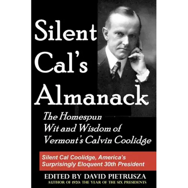 Silent Cal's Almanack: The Homespun Wit And Wisdom Of Vermont's Calvin Coolidge