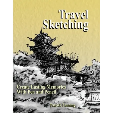 Travel Sketching: Create Lasting Memories With Pen and Pencil