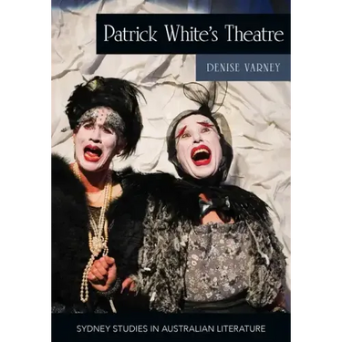 Patrick White's Theatre: Australian Modernism on Stage, 1960-2018