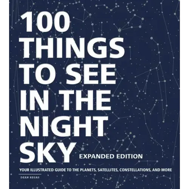 100 Things to See in the Night Sky, Expanded Edition: Your Illustrated Guide to the Planets, Satellites, Constellations, and More
