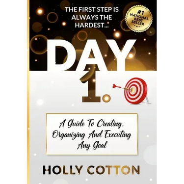 Day 1. A Guide To Creating, Organizing And Executing Any Goal.