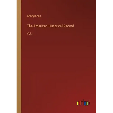 The American Historical Record: Vol. I