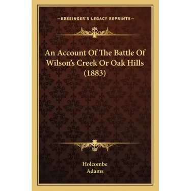 An Account Of The Battle Of Wilson's Creek Or Oak Hills (1883)