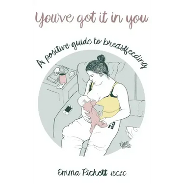 You've Got it in You: A Positive Guide to Breast Feeding