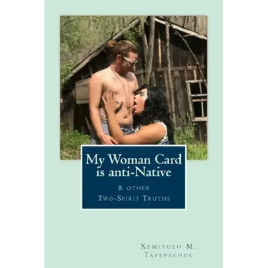 My Woman Card is anti-Native, & other Two-Spirit Truths
