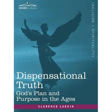 Dispensational Truth, or God's Plan and Purpose in the Ages