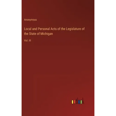 Local and Personal Acts of the Legislature of the State of Michigan: Vol. III