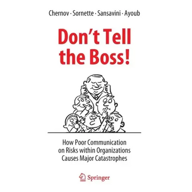 Don't Tell the Boss!: How Poor Communication on Risks Within Organizations Causes Major Catastrophes