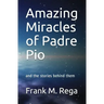 Amazing Miracles of Padre Pio: and the stories behind them