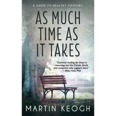 As Much Time as it Takes: A Guide to Healthy Grieving