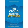 The Cloud Native Attitude: How the world's best companies use the cloud to speed up, scale up and find product market fit