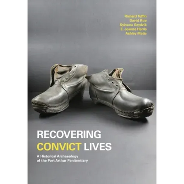 Recovering Convict Lives: A Historical Archaeology of the Port Arthur Penitentiary