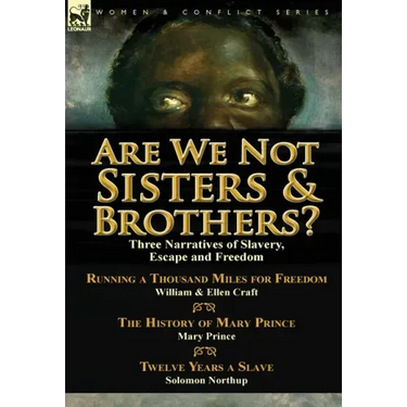 Are We Not Sisters & Brothers?: Three Narratives of Slavery, Escape and Freedom-Running a Thousand Miles for Freedom by William and Ellen Craft, The H