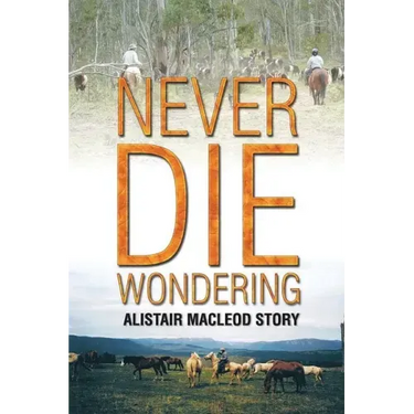 Never Die Wondering: Alistair MacLeod Story