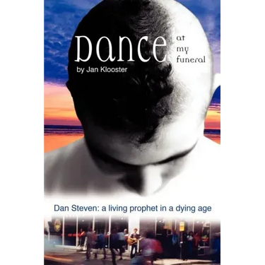 Dance at My Funeral - Dan Steven: A Living Prophet in a Dying Age