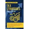 Tax Strategies: How to Outsmart the System and the IRS as a Real Estate Investor by Increasing Your Income and Lowering Your Taxes by