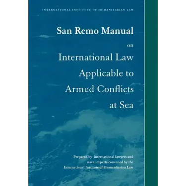 San Remo Manual on International Law Applicable to Armed Conflicts at Sea: International Institute of Humanitarian Law