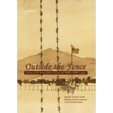 Outside the Fence: Stories of an Army Officer's Kids and WWII POW Camps