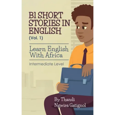 B1 Short Stories in English (Vol. 1), Learn English With Africa: Intermediate Level