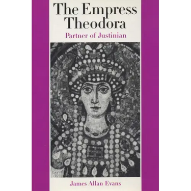 The Empress Theodora: Partner of Justinian