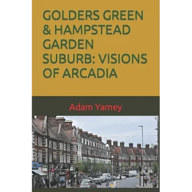 Golders Green & Hampstead Garden Suburb: Visions of Arcadia
