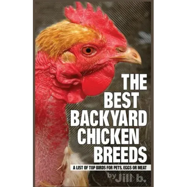 The Best Backyard Chicken Breeds (B&W Edition): A List of Top Birds For Pets, Eggs or Meat