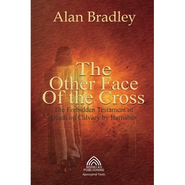 The Other Face of the Cross - The Forbidden Testament of Death on Calvary by Barnabas
