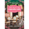 Meet Me at the Cupcake Cafe: A Novel in Recipes