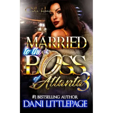Married To The Boss Of Atlanta 3: An Urban Romance Novel: The Finale