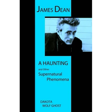 James Dean - A Haunting and Other Supernatural Phenomena