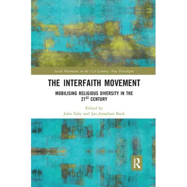 The Interfaith Movement: Mobilising Religious Diversity in the 21st Century