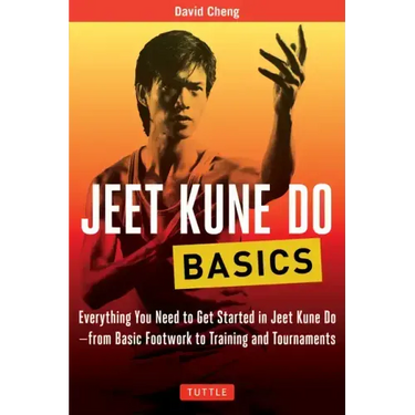 Jeet Kune Do Basics: Everything You Need to Get Started in Jeet Kune Do - From Basic Footwork to Training and Tournaments