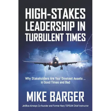 High-Stakes Leadership in Turbulent Times: Why Stakeholders Are Your Greatest Assets ... in Good Times and Bad