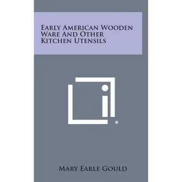Early American Wooden Ware And Other Kitchen Utensils