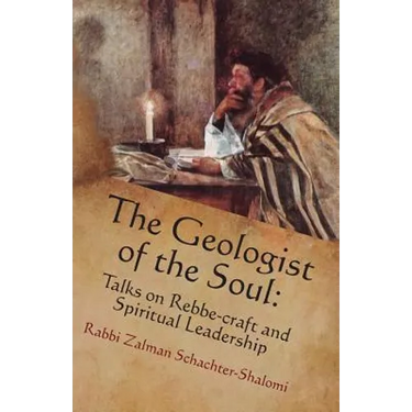 The Geologist of the Soul: Talks on Rebbe-craft and Spiritual Leadership