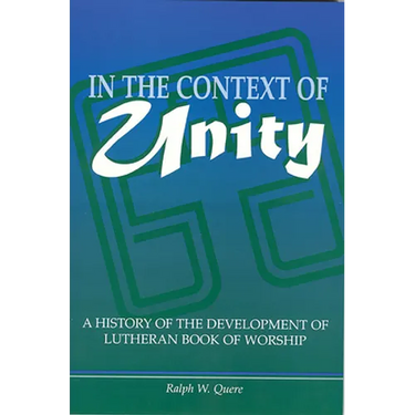 In the Context of Unity: A History of the Development of Lutheran Book of Worship