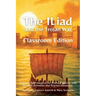 The Iliad and the Trojan War Classroom Edition: Homer's Epic Adapted for Young Readers, with Student Activities and Teacher Guidance