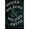 Sigurd the Volsung and Völund the Smith - Tales of Two Norse Heroes